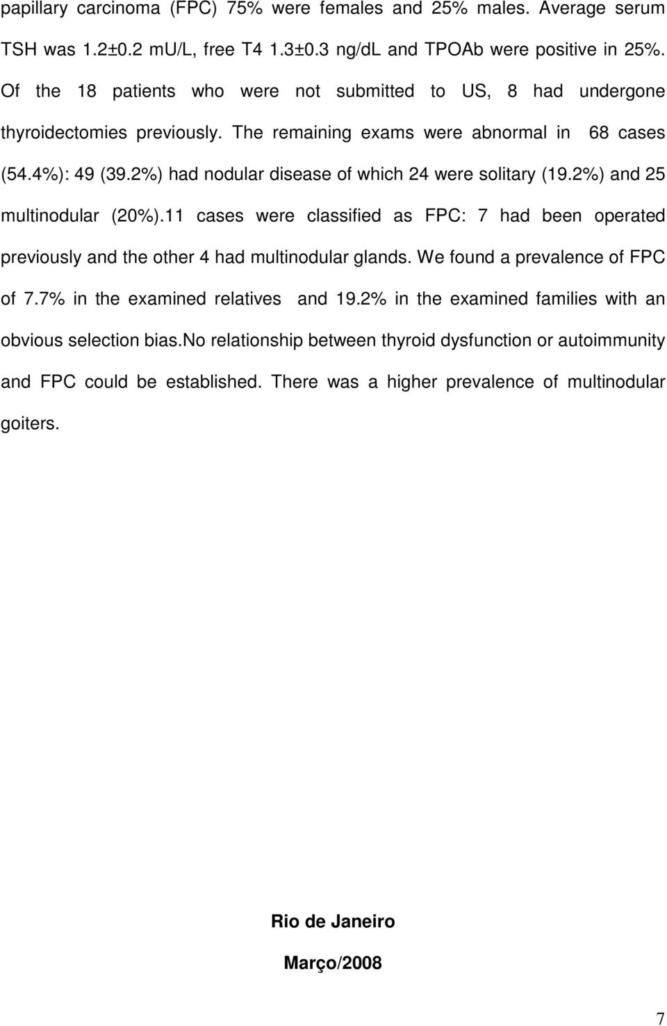 2%) had nodular disease of which 24 were solitary (19.2%) and 25 multinodular (20%).11 cases were classified as FPC: 7 had been operated previously and the other 4 had multinodular glands.