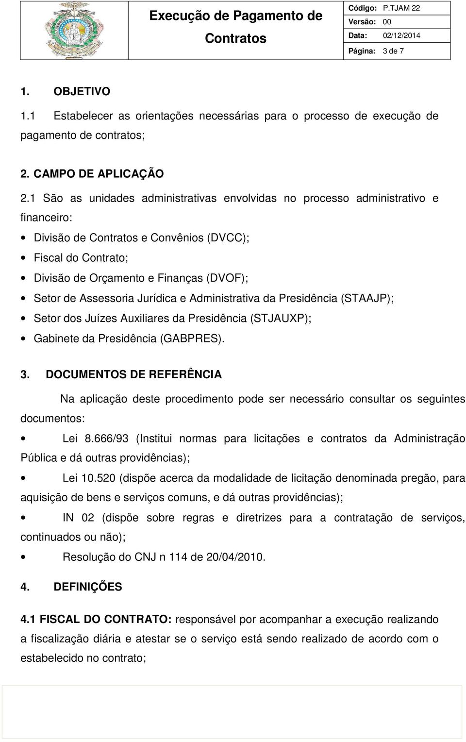 Jurídica e Administrativa da Presidência (STAAJP); Setor dos Juízes Auxiliares da Presidência (STJAUXP); Gabinete da Presidência (GABPRES). 3.