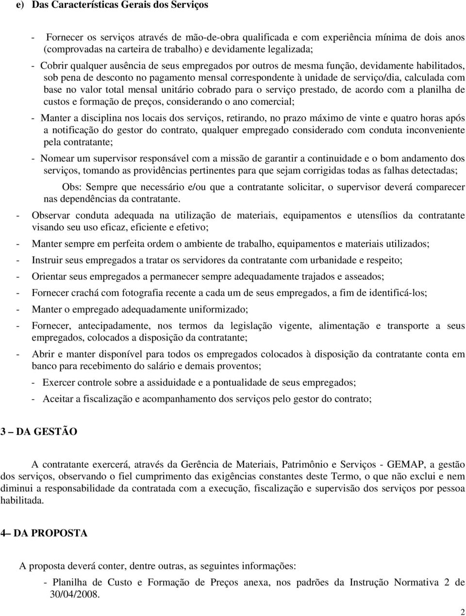 calculada com base no valor total mensal unitário cobrado para o serviço prestado, de acordo com a planilha de custos e formação de preços, considerando o ano comercial; - Manter a disciplina nos