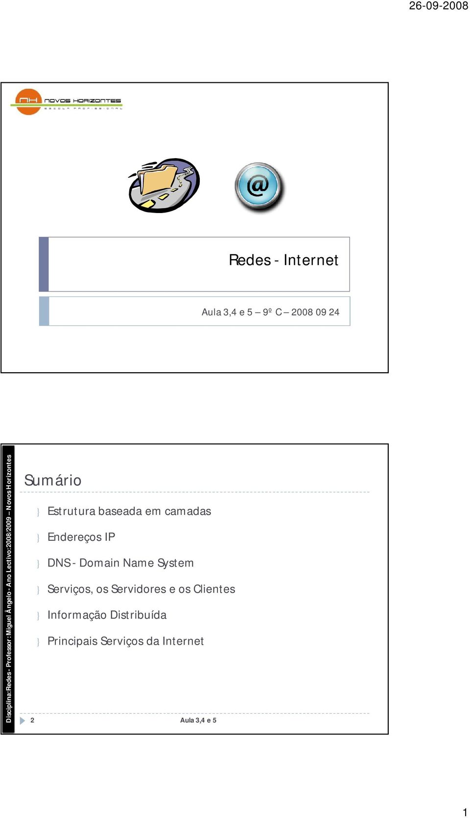 System } Serviços, os Servidores e os Clientes }