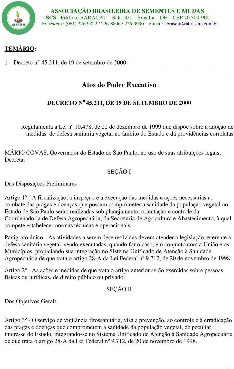 478, de 22 de dezembro de 1999 que dispõe sobre a adoção de medidas de defesa sanitária vegetal no âmbito do Estado e dá providências correlatas MÁRIO COVAS, Governador do Estado de São Paulo, no uso