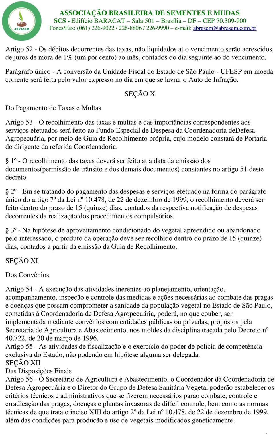 Do Pagamento de Taxas e Multas SEÇÃO X Artigo 53 - O recolhimento das taxas e multas e das importâncias correspondentes aos serviços efetuados será feito ao Fundo Especial de Despesa da Coordenadoria