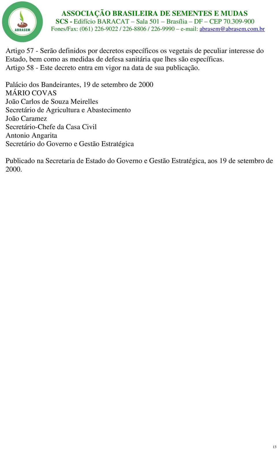 Palácio dos Bandeirantes, 19 de setembro de 2000 MÁRIO COVAS João Carlos de Souza Meirelles Secretário de Agricultura e Abastecimento João