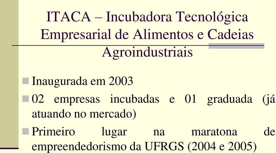 incubadas e 01 graduada (já atuando no mercado) Primeiro