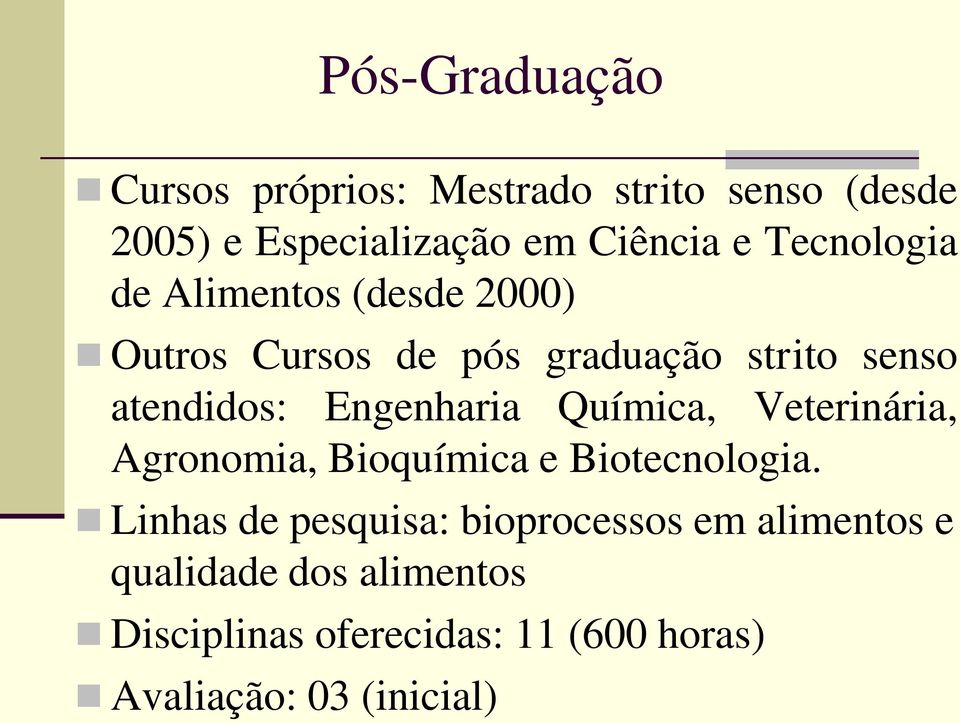 Engenharia Química, Veterinária, Agronomia, Bioquímica e Biotecnologia.