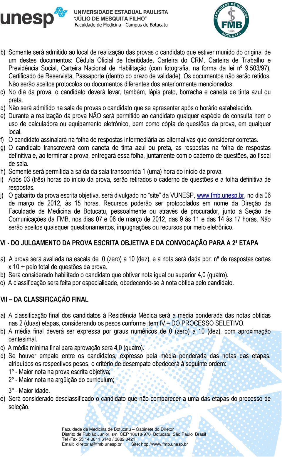 Os documentos não serão retidos. Não serão aceitos protocolos ou documentos diferentes dos anteriormente mencionados.