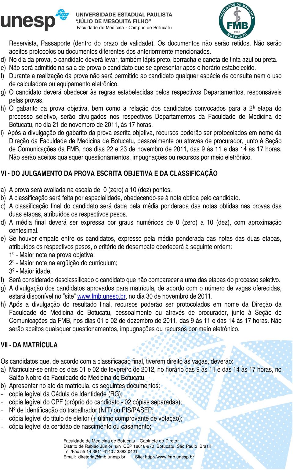 e) Não será admitido na sala de prova o candidato que se apresentar após o horário estabelecido.