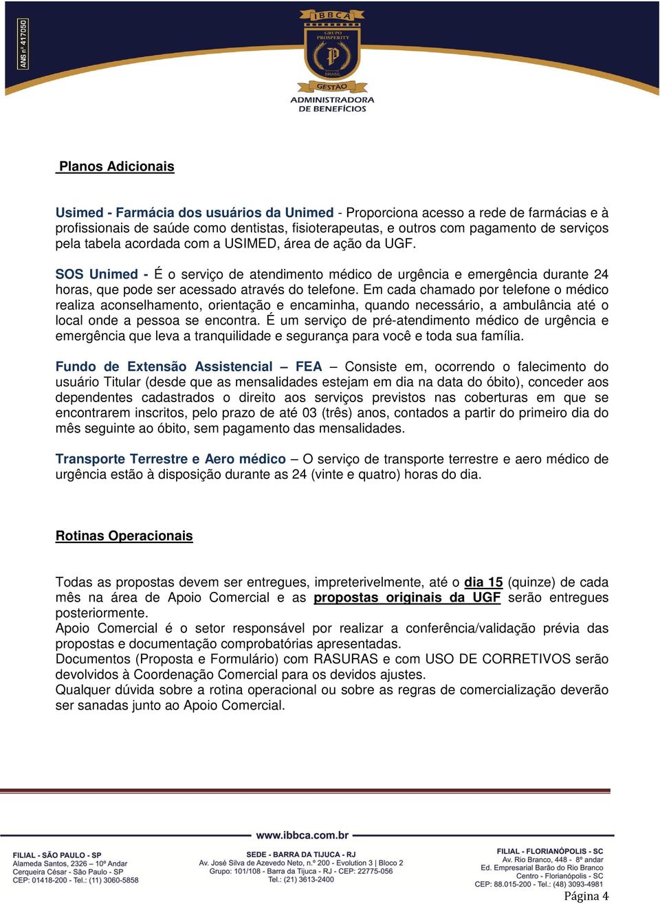 Em cada chamado por telefone o médico realiza aconselhamento, orientação e encaminha, quando necessário, a ambulância até o local onde a pessoa se encontra.