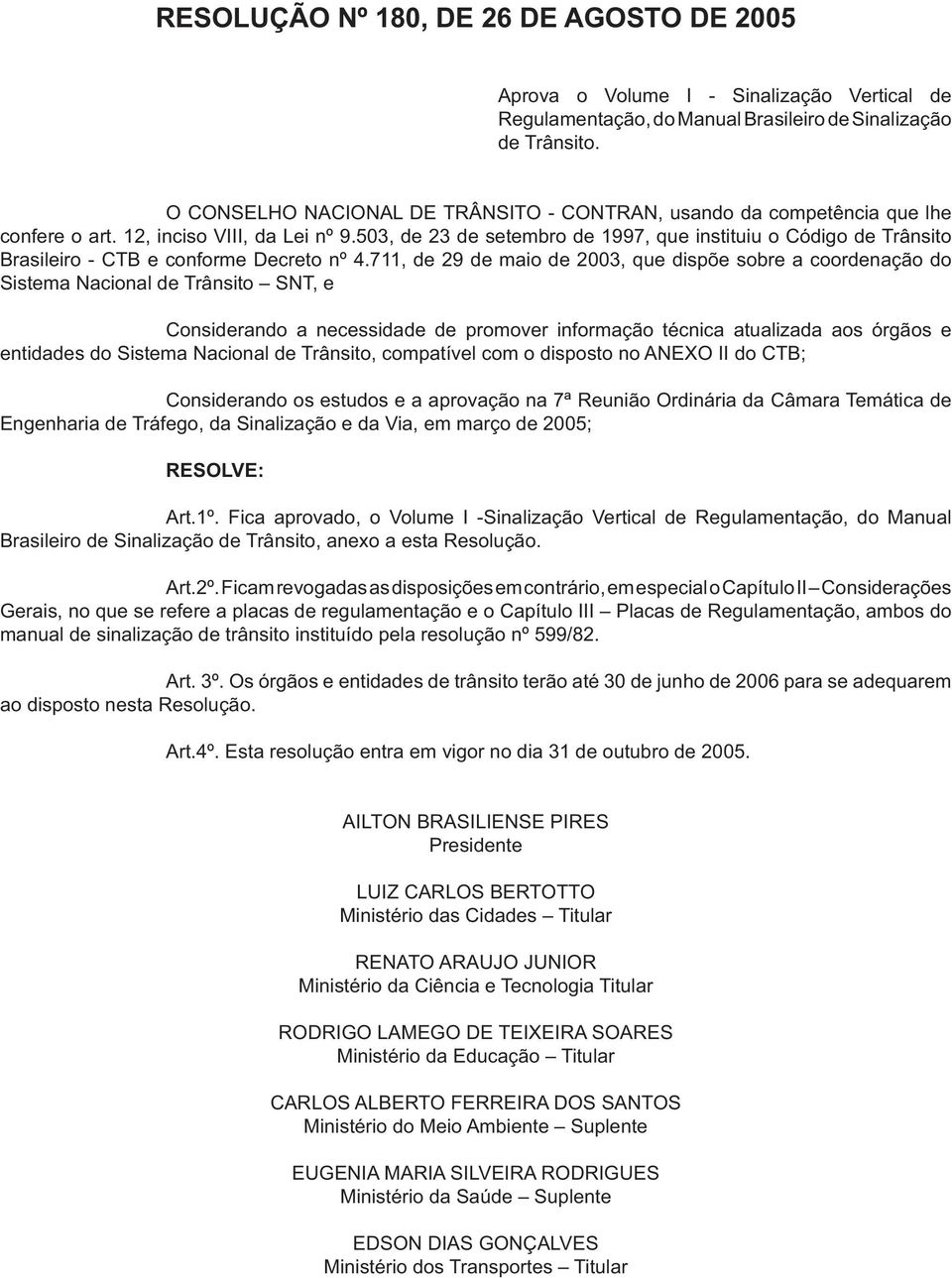 503, de 23 de setembro de 1997, que instituiu o Código de Trânsito Brasileiro - CTB e conforme Decreto nº 4.