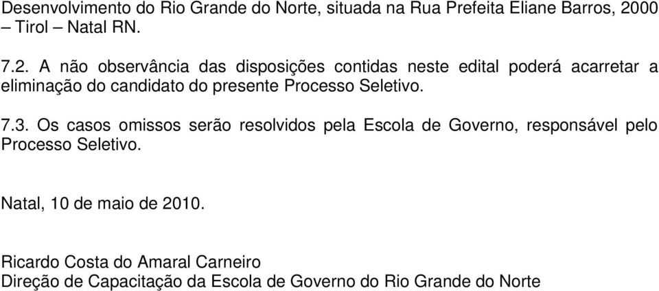 A não observância das disposições contidas neste edital poderá acarretar a eliminação do candidato do presente