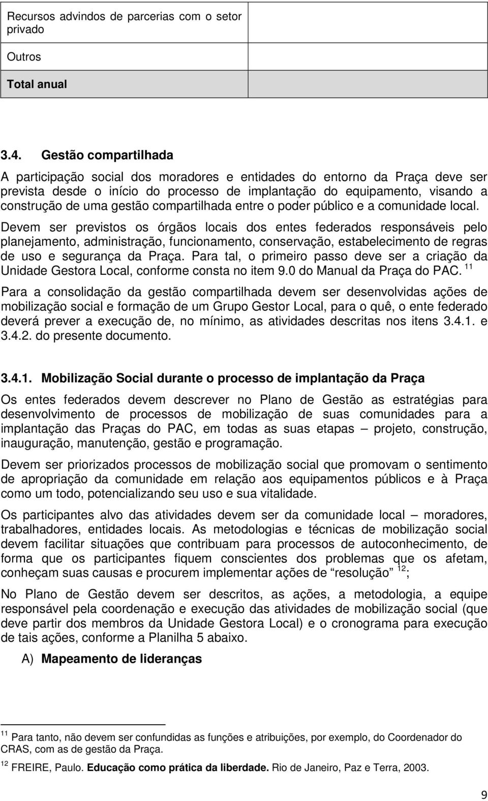 compartilhada entre o poder público e a comunidade local.