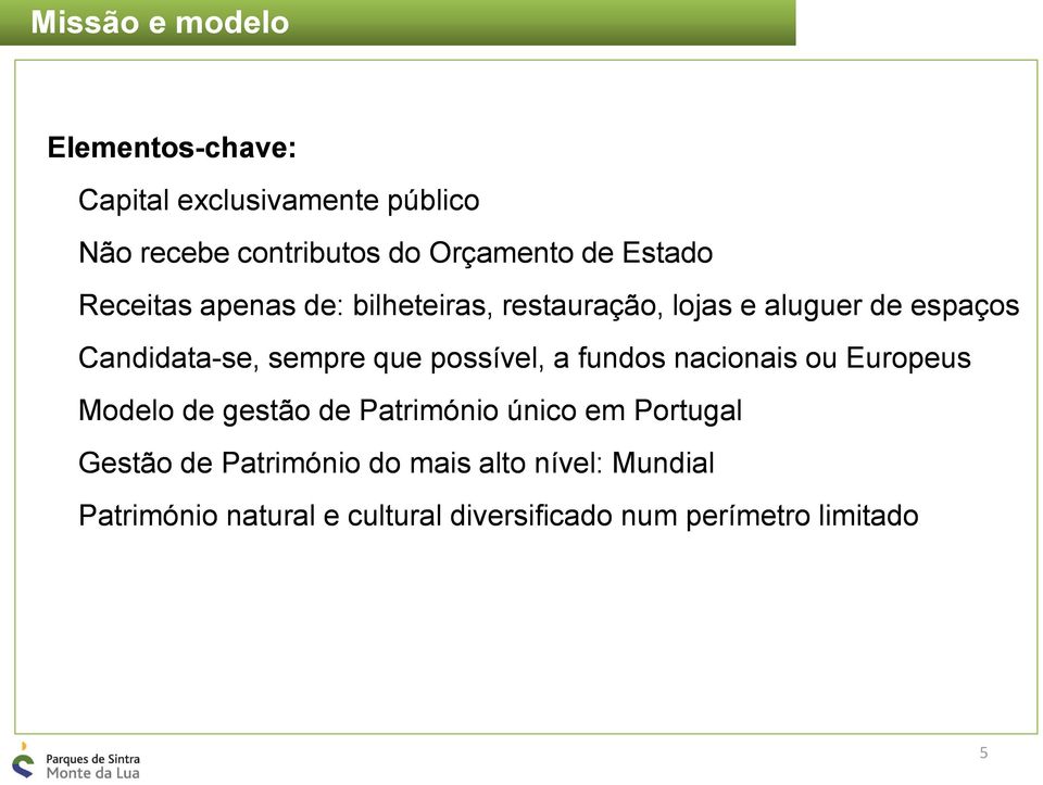 que possível, a fundos nacionais ou Europeus Modelo de gestão de Património único em Portugal Gestão de