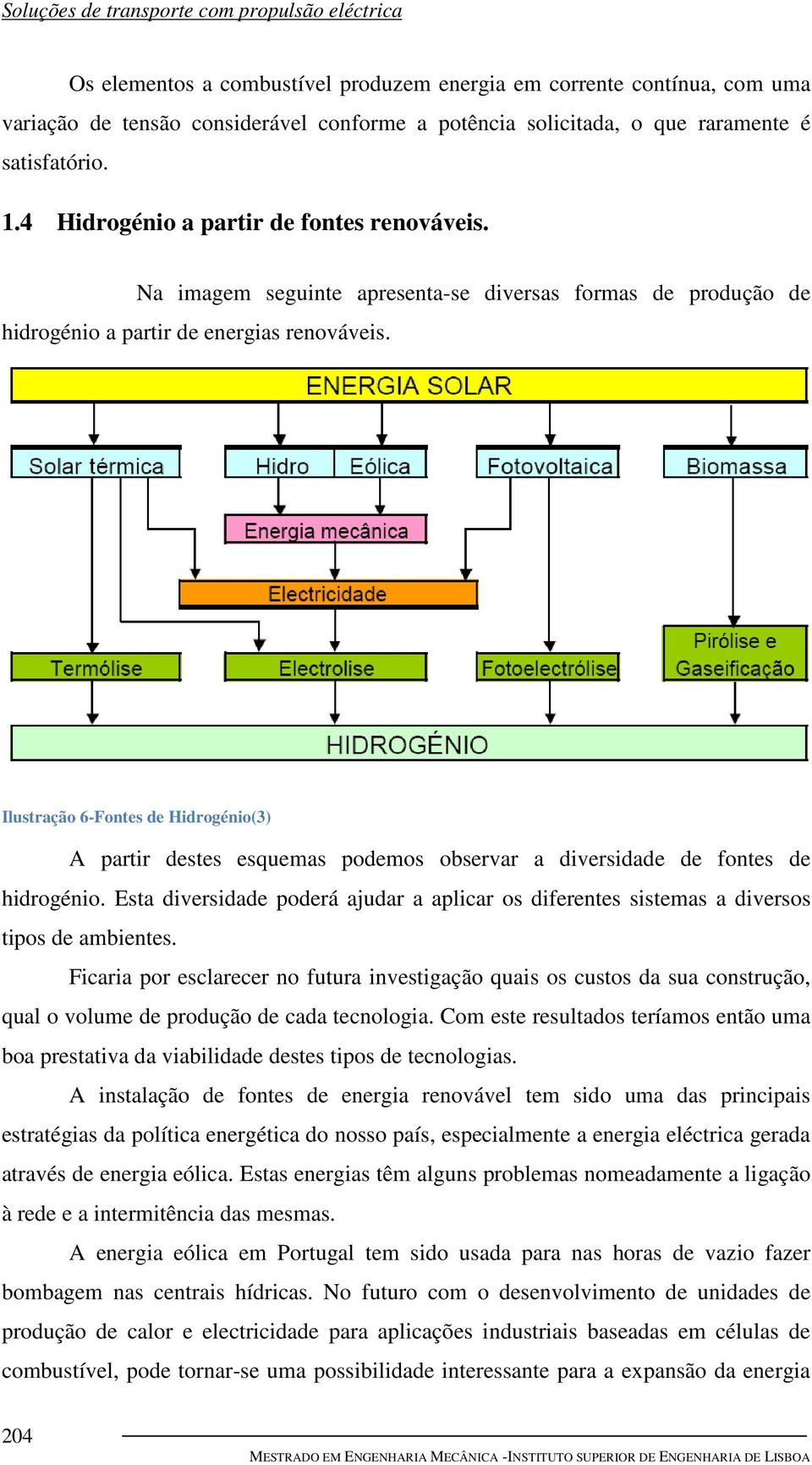 Ilustração 6-Fontes de Hidrogénio(3) A partir destes esquemas podemos observar a diversidade de fontes de hidrogénio.