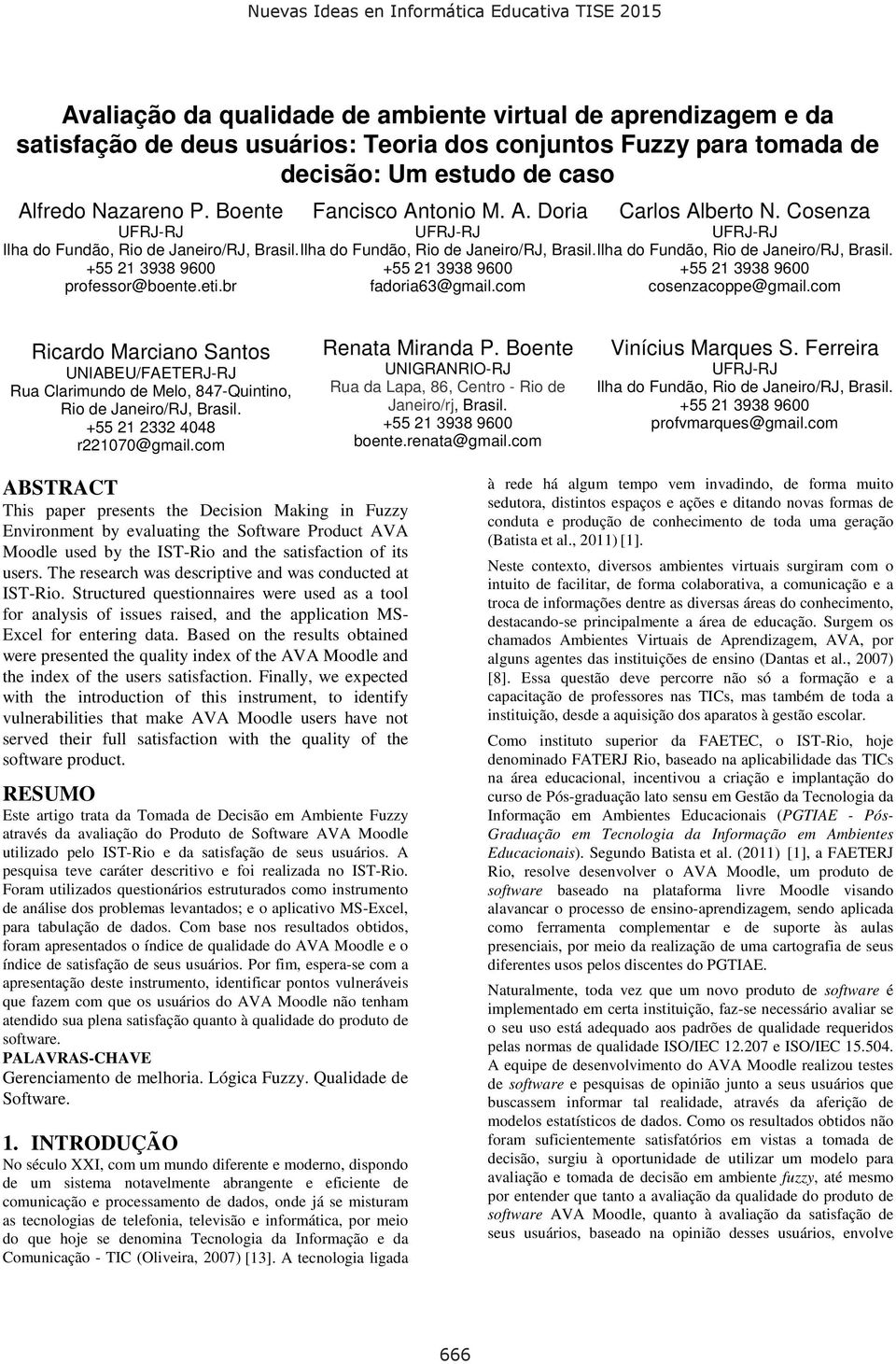 et.br +55 2 3938 9600 fadora63@gmal.com +55 2 3938 9600 cosenzacoppe@gmal.com Rcardo Marcano Santos UNIABEU/FAETERJ-RJ Rua Clarmundo de Melo, 847-Quntno, Ro de Janero/RJ, Brasl.