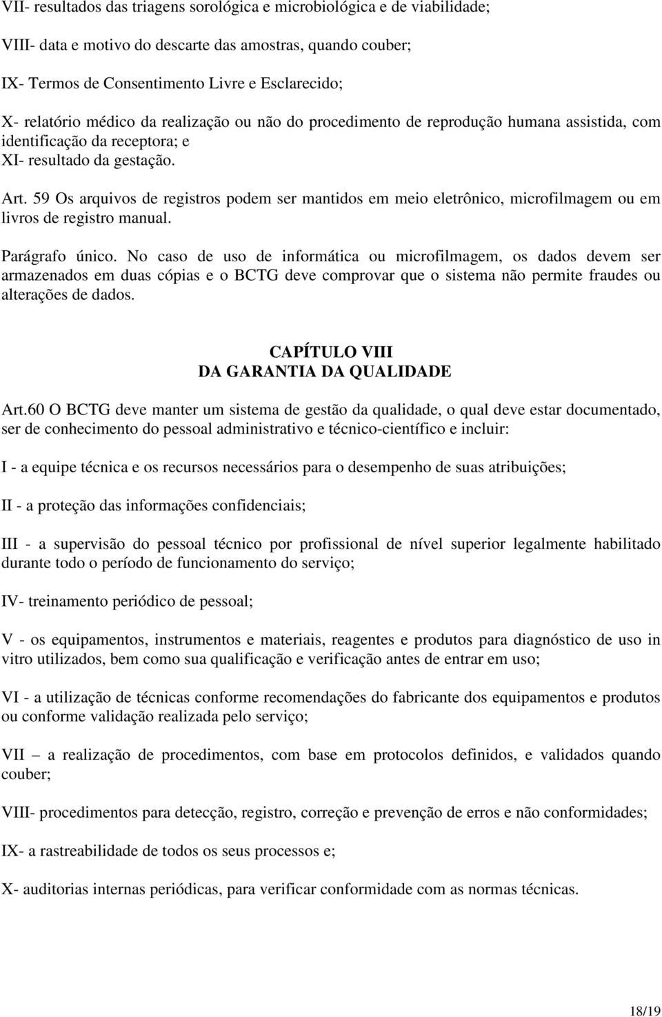 59 Os arquivos de registros podem ser mantidos em meio eletrônico, microfilmagem ou em livros de registro manual. Parágrafo único.