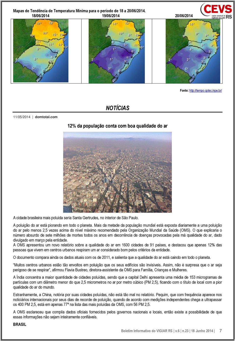 Mais da metade da população mundial está exposta diariamente a uma poluição do ar pelo menos 2,5 vezes acima do nível máximo recomendado pela Organização Mundial da Saúde (OMS).