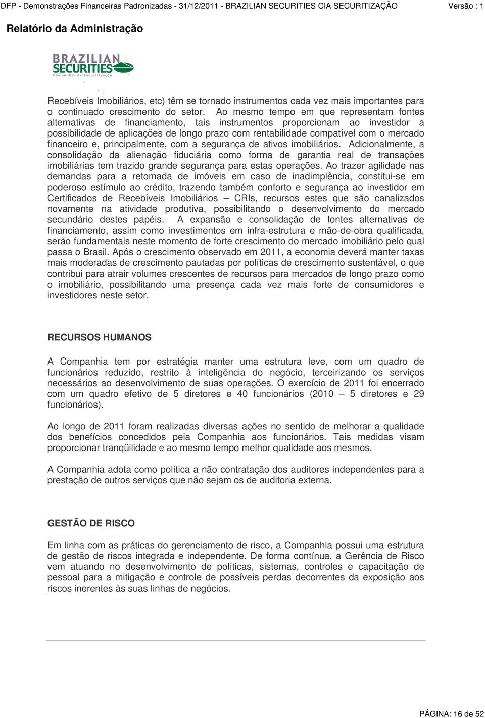 mercado financeiro e, principalmente, com a segurança de ativos imobiliários.