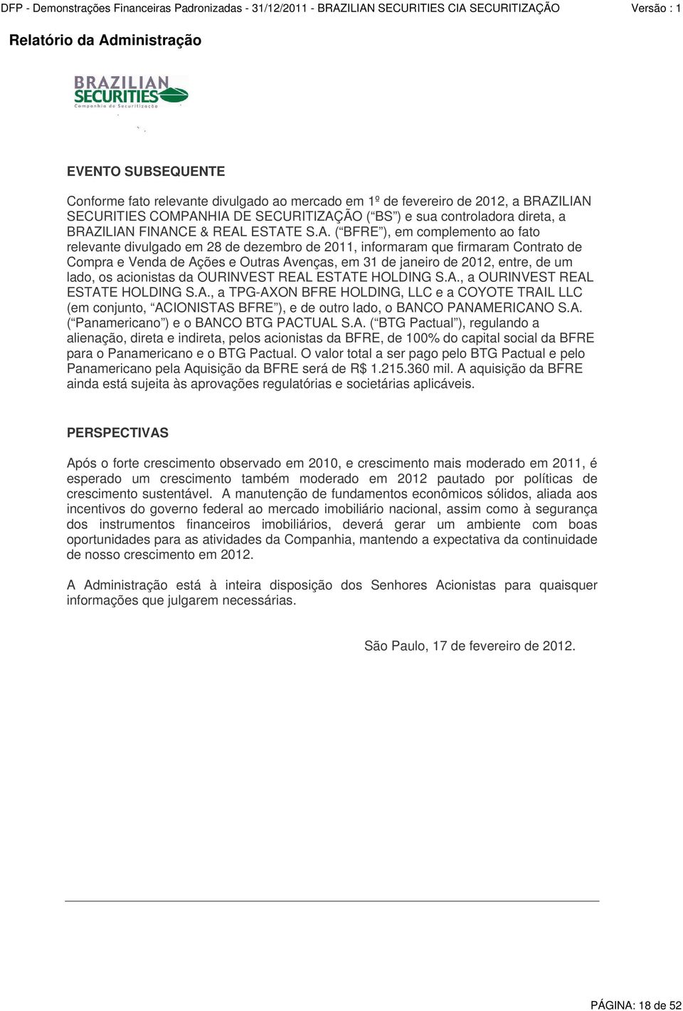 ILIAN FINANCE & REAL ESTATE S.A. ( BFRE ), em complemento ao fato relevante divulgado em 28 de dezembro de 2011, informaram que firmaram Contrato de Compra e Venda de Ações e Outras Avenças, em 31 de