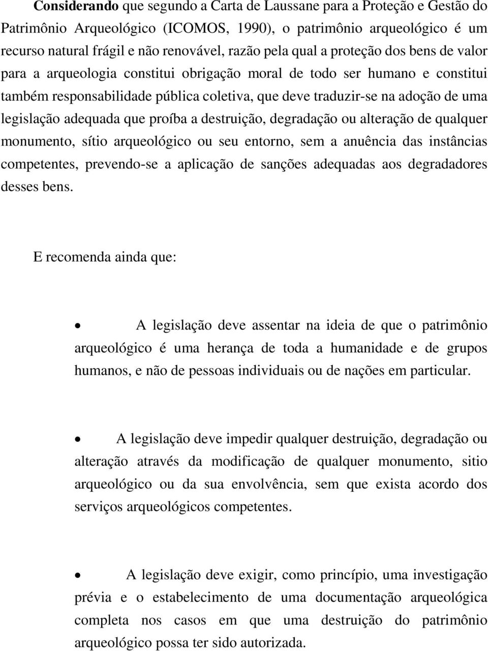 adequada que proíba a destruição, degradação ou alteração de qualquer monumento, sítio arqueológico ou seu entorno, sem a anuência das instâncias competentes, prevendo-se a aplicação de sanções