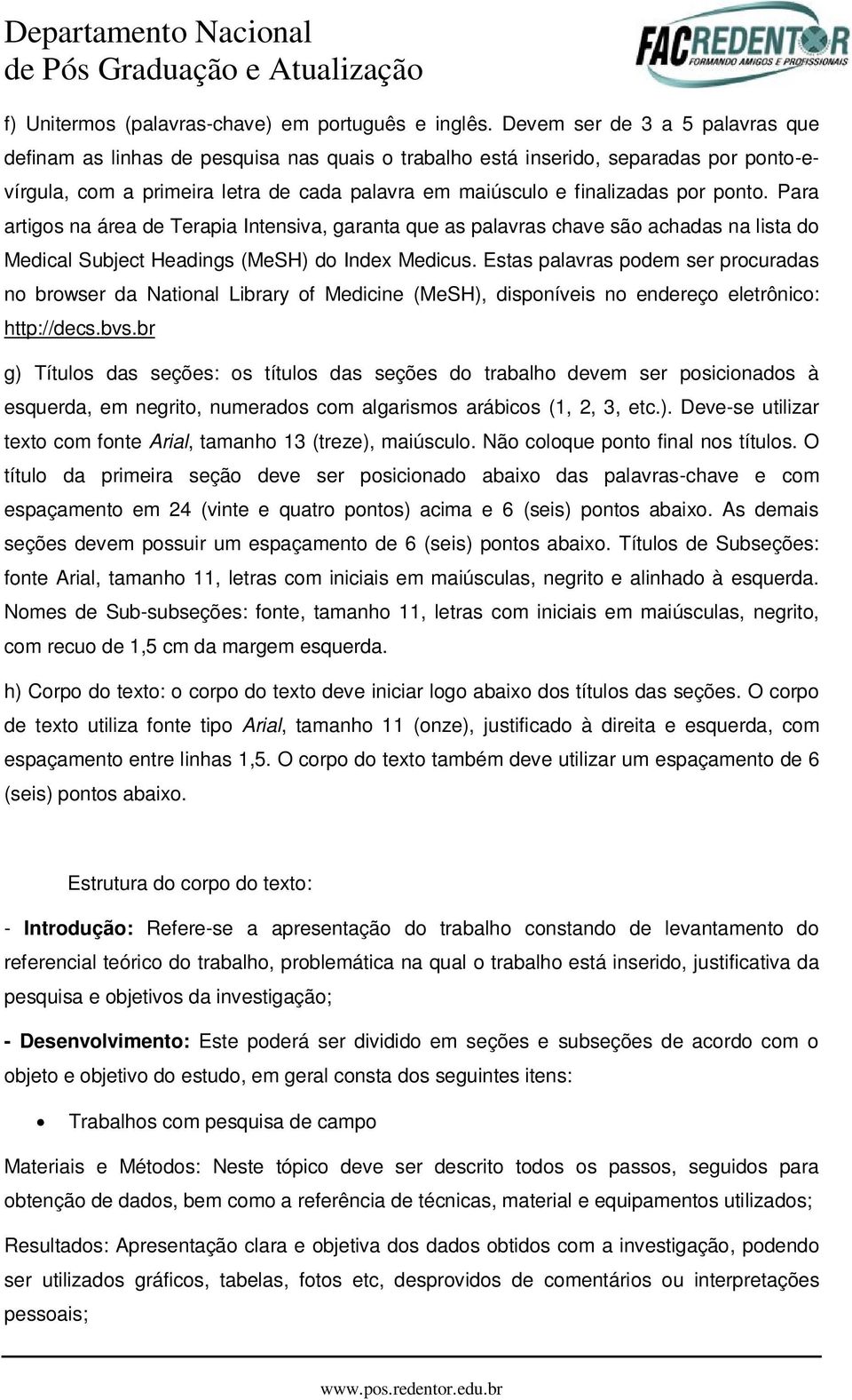 ponto. Para artigos na área de Terapia Intensiva, garanta que as palavras chave são achadas na lista do Medical Subject Headings (MeSH) do Index Medicus.