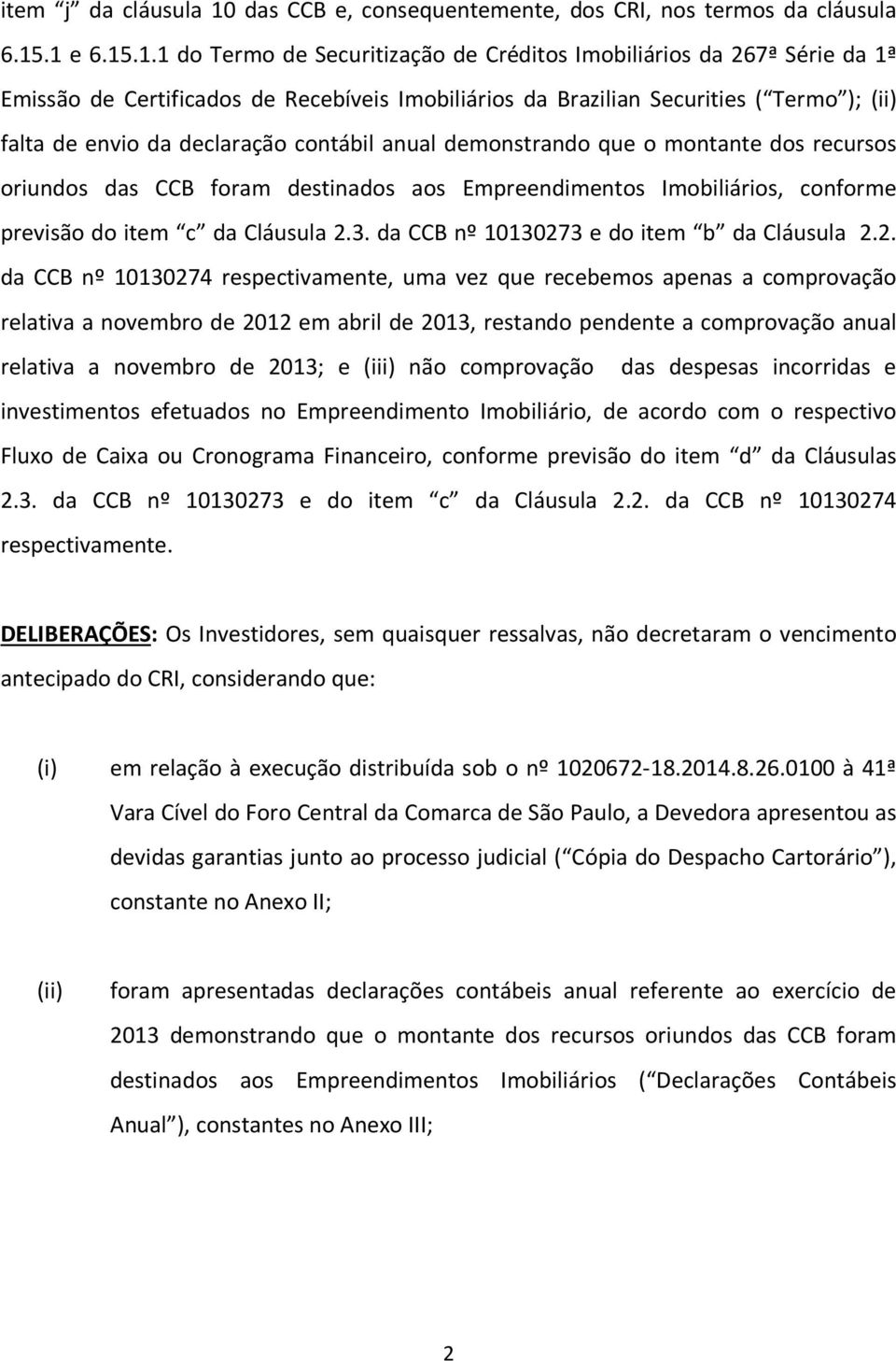 .1 e 6.15.1.1 do Termo de Securitização de Créditos Imobiliários da 267ª Série da 1ª Emissão de Certificados de Recebíveis Imobiliários da Brazilian Securities ( Termo ); (ii) falta de envio da