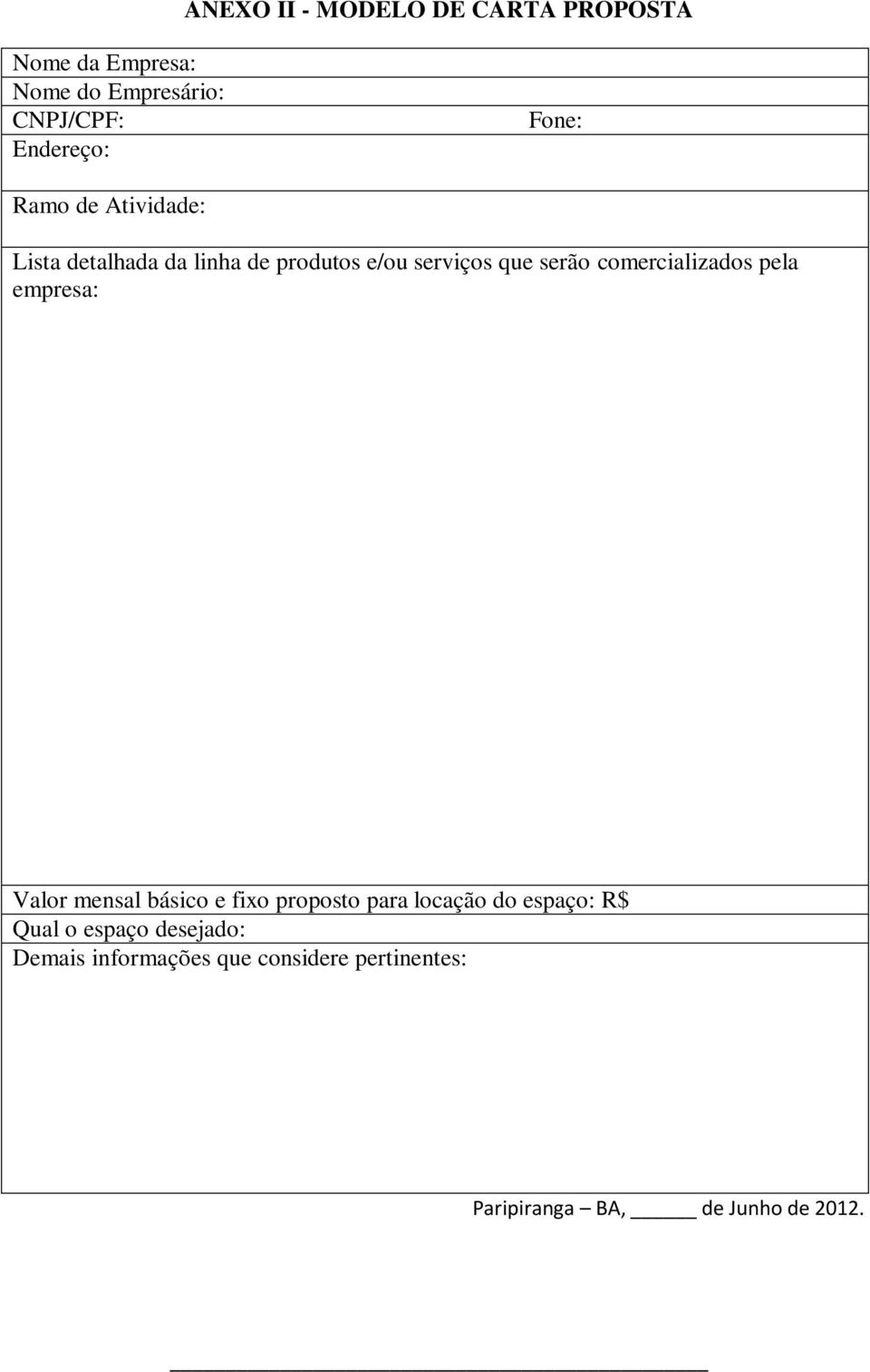 comercializados pela empresa: Valor mensal básico e fixo proposto para locação do espaço: R$