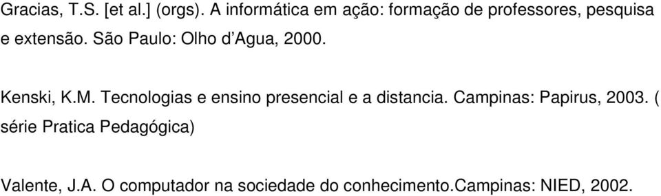 São Paulo: Olho d Agua, 2000. Kenski, K.M.