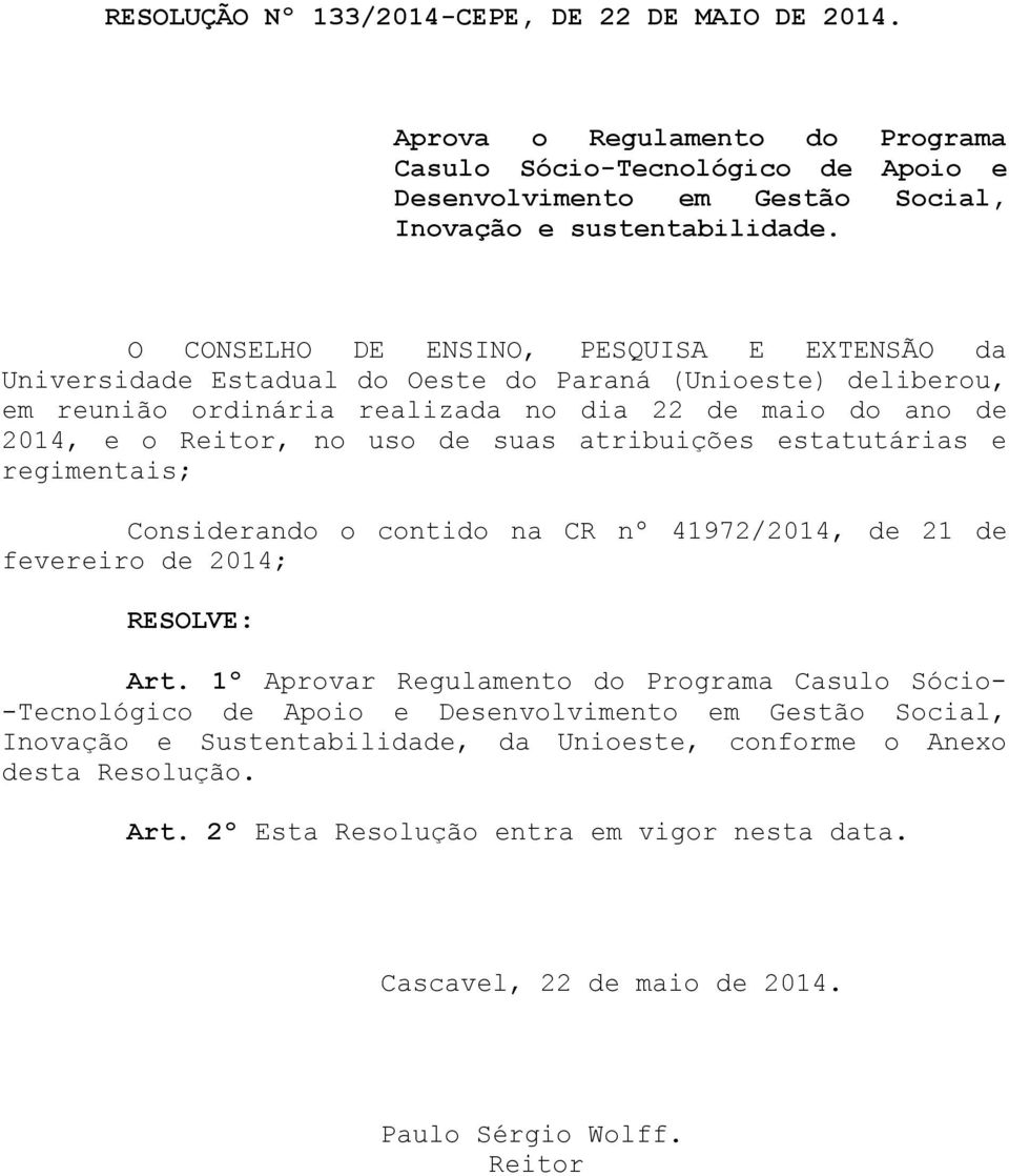 atribuições estatutárias e regimentais; Considerando o contido na CR nº 41972/2014, de 21 de fevereiro de 2014; RESOLVE: Art.