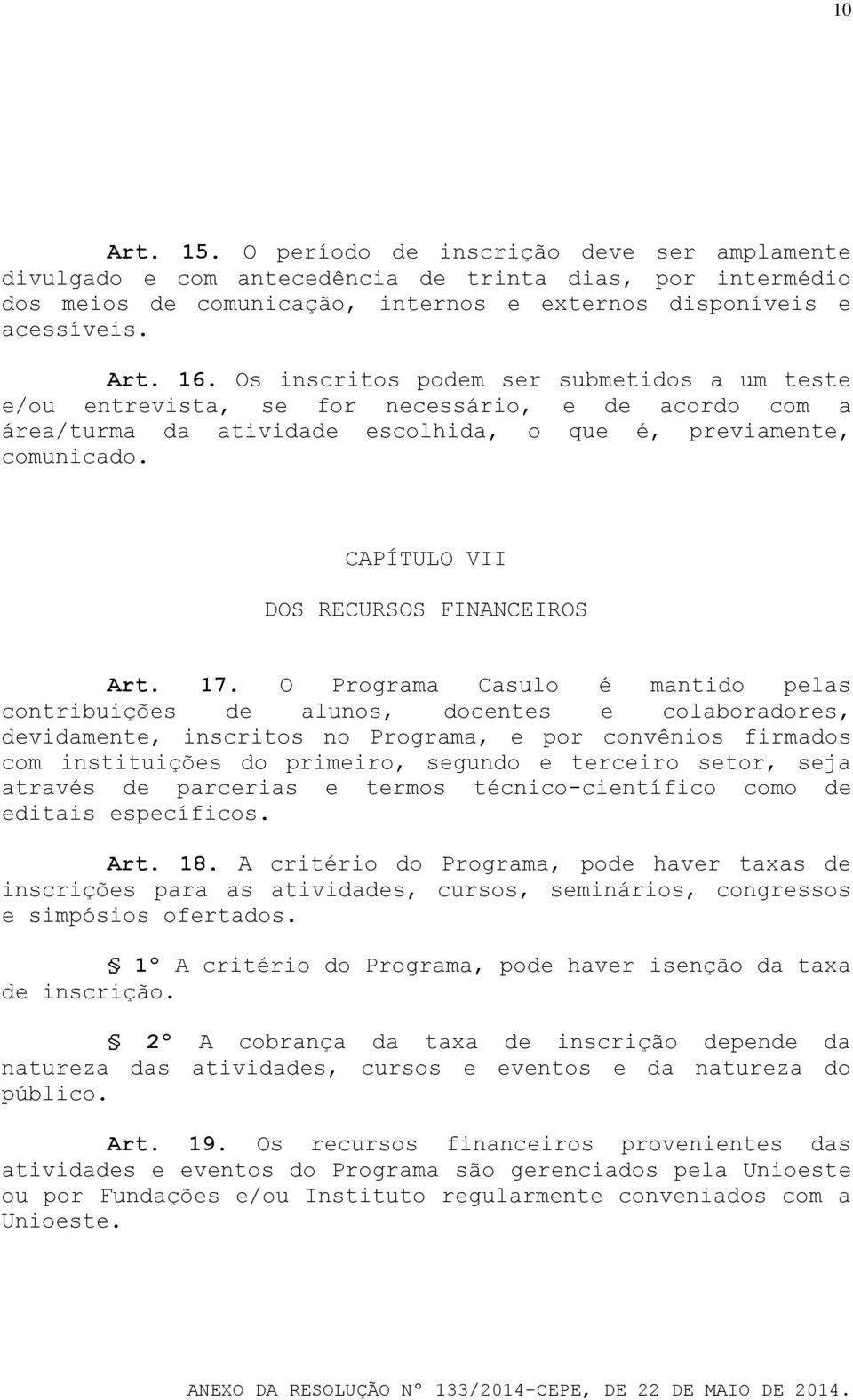 CAPÍTULO VII DOS RECURSOS FINANCEIROS Art. 17.