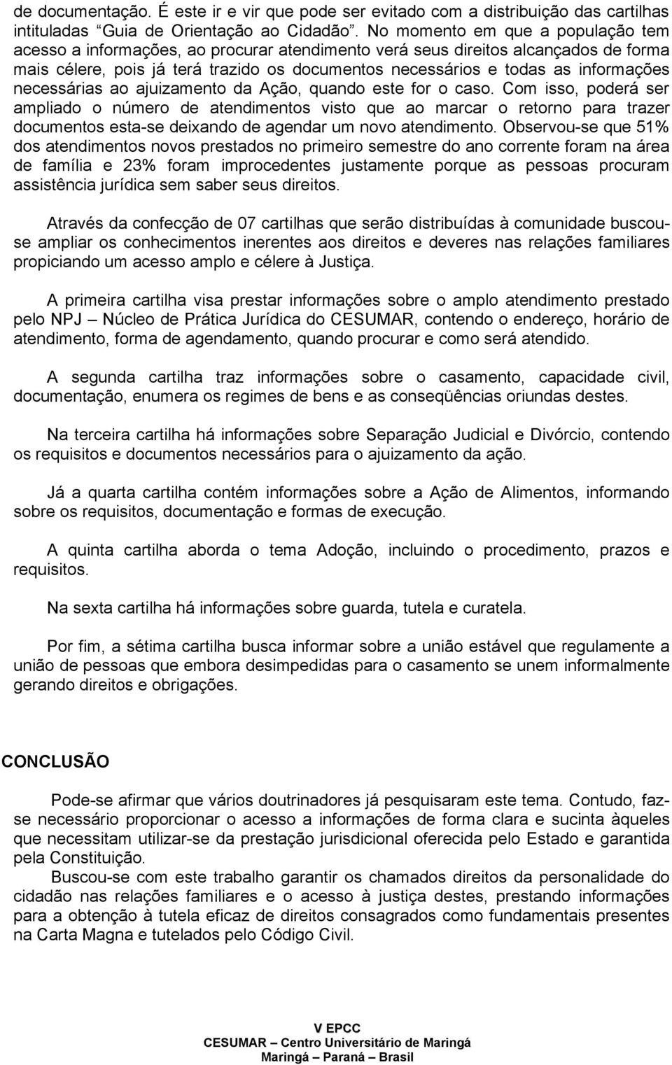 informações necessárias ao ajuizamento da Ação, quando este for o caso.