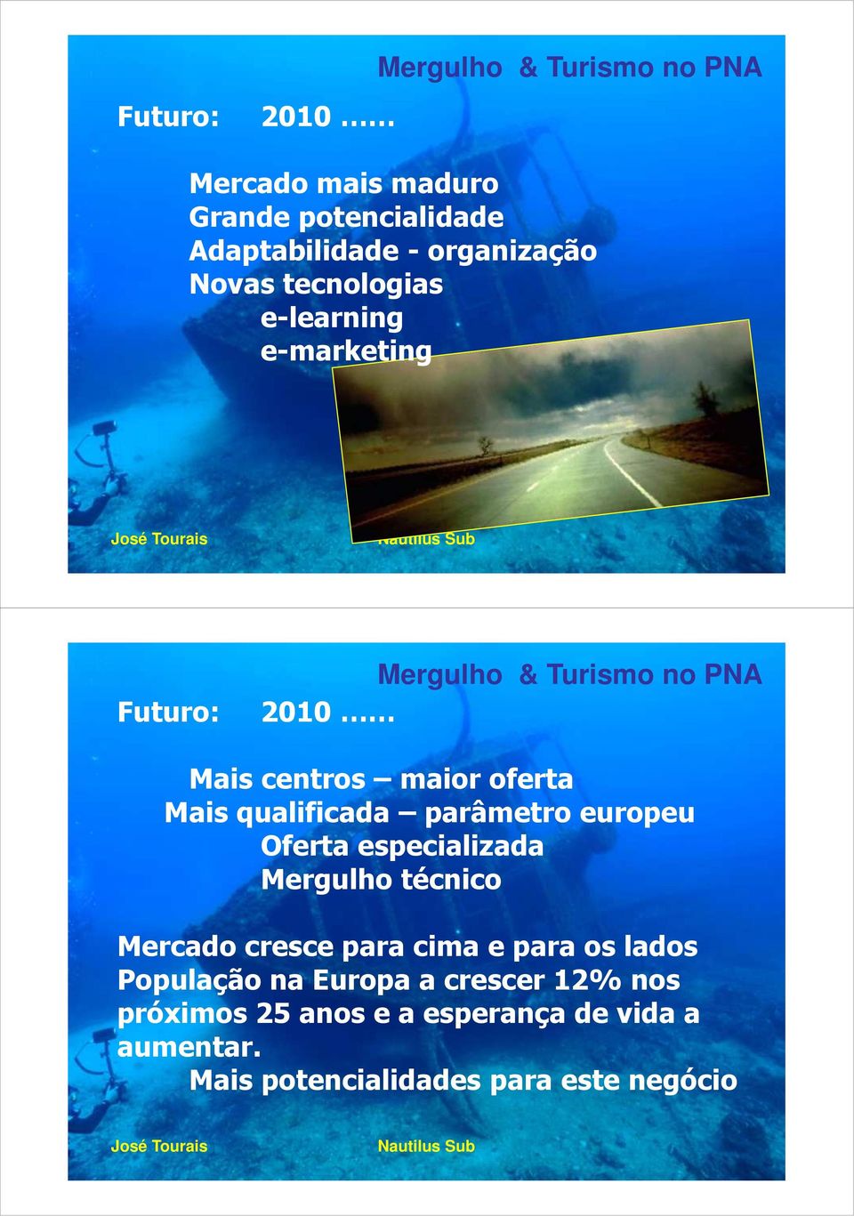 Oferta especializada Mergulho técnico Mercado cresce para cima e para os lados População na Europa a