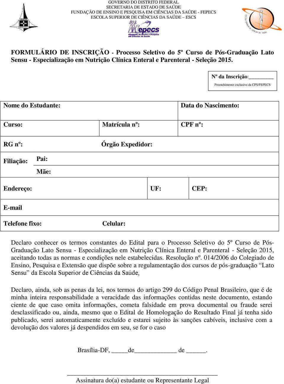 Telefone fixo: Celular: Declaro conhecer os termos constantes do Edital para o Processo Seletivo do 5º Curso de Pós- Graduação Lato Sensu - Especialização em Nutrição Clínica Enteral e Parenteral -