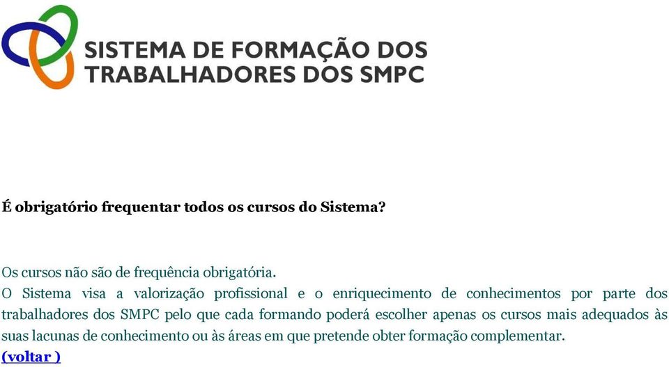 O Sistema visa a valorização profissional e o enriquecimento de conhecimentos por parte dos