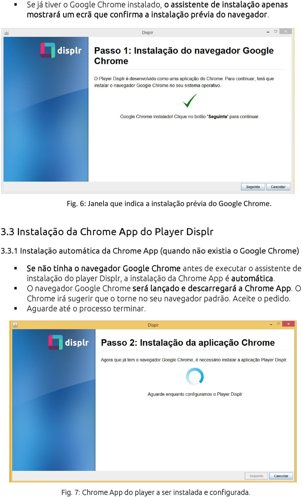 3 Instalação da Chrome App do Player Displr 3.3.1 Instalação automática da Chrome App (quando não existia o Google Chrome) Se não tinha o navegador Google Chrome antes de