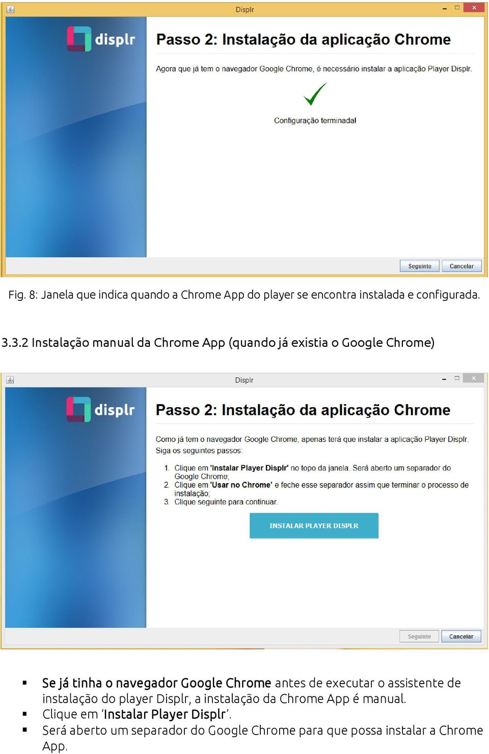 Chrome antes de executar o assistente de instalação do player Displr, a instalação da Chrome App é