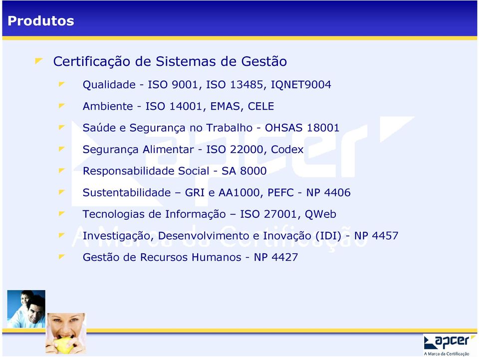 Responsabilidade Social - SA 8000 Sustentabilidade GRI e AA1000, PEFC - NP 4406 Tecnologias de