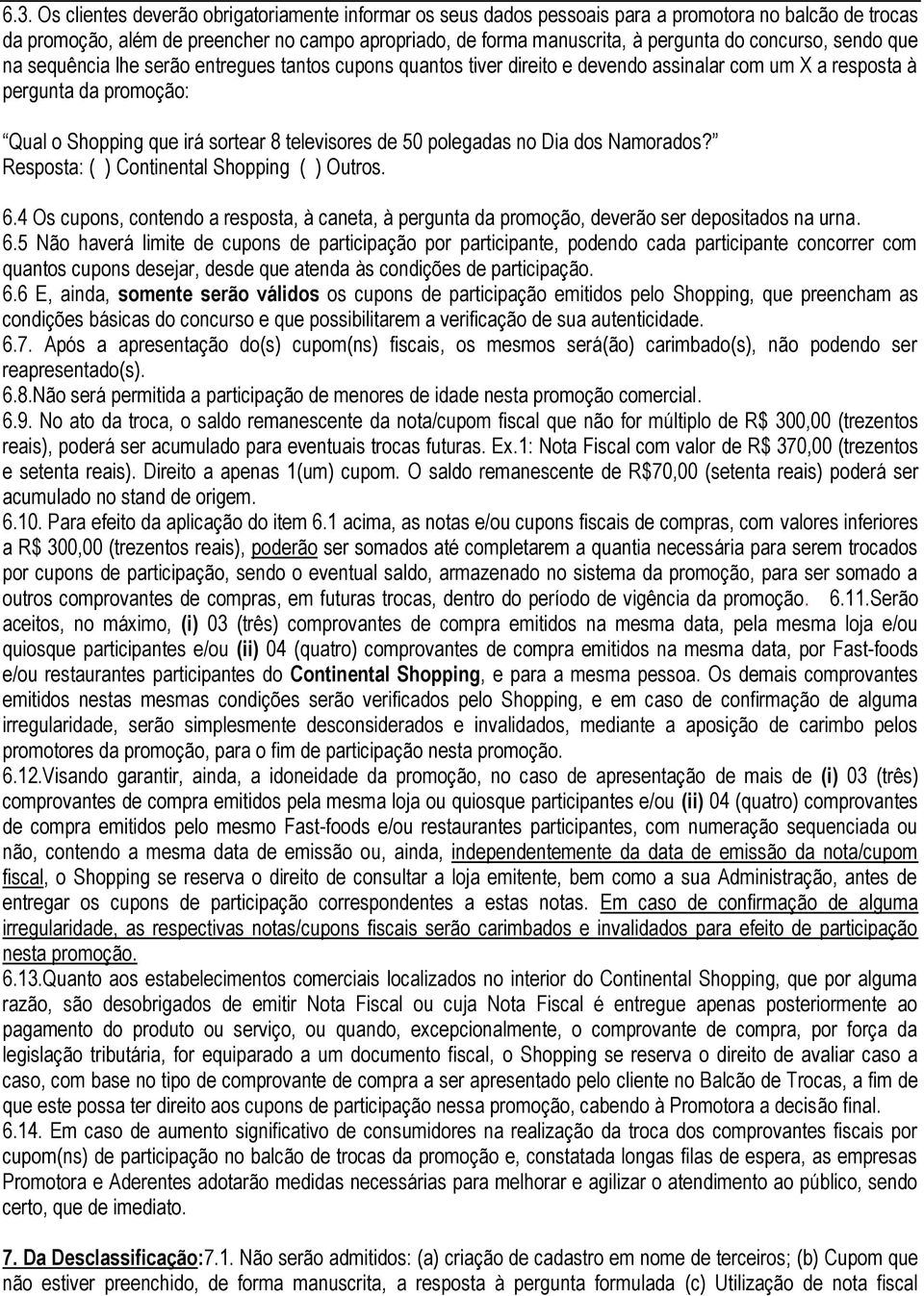 de 50 polegadas no Dia dos Namorados? Resposta: ( ) Continental Shopping ( ) Outros. 6.