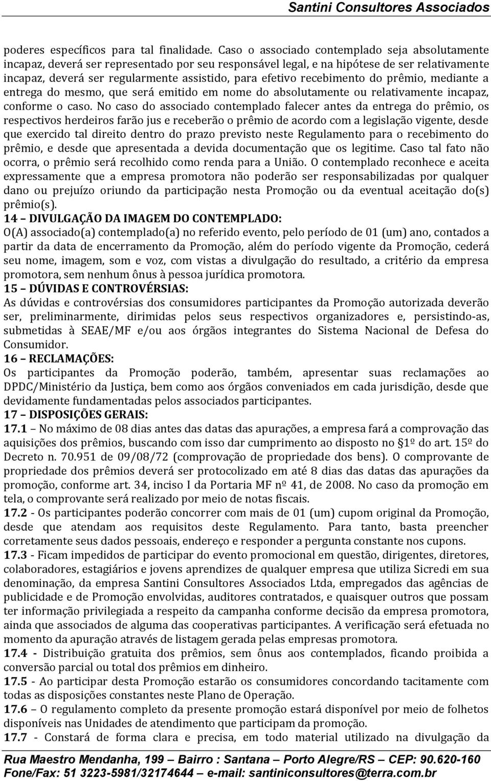 recebimento do prêmio, mediante a entrega do mesmo, que será emitido em nome do absolutamente ou relativamente incapaz, conforme o caso.