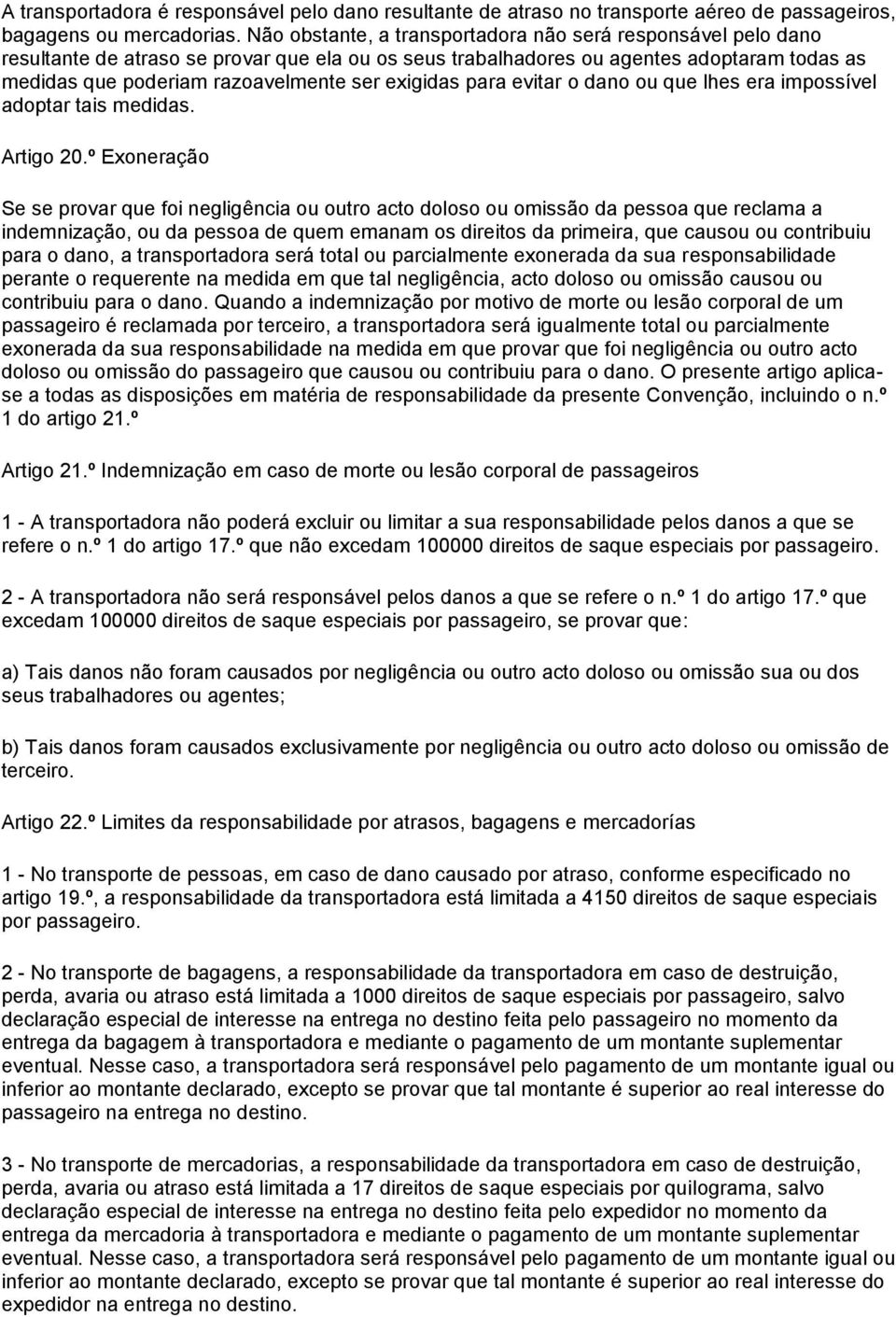 exigidas para evitar o dano ou que lhes era impossível adoptar tais medidas. Artigo 20.