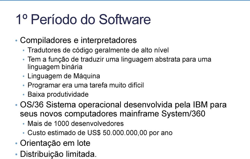 difícil Baixa produtividade OS/36 Sistema operacional desenvolvida pela IBM para seus novos computadores mainframe