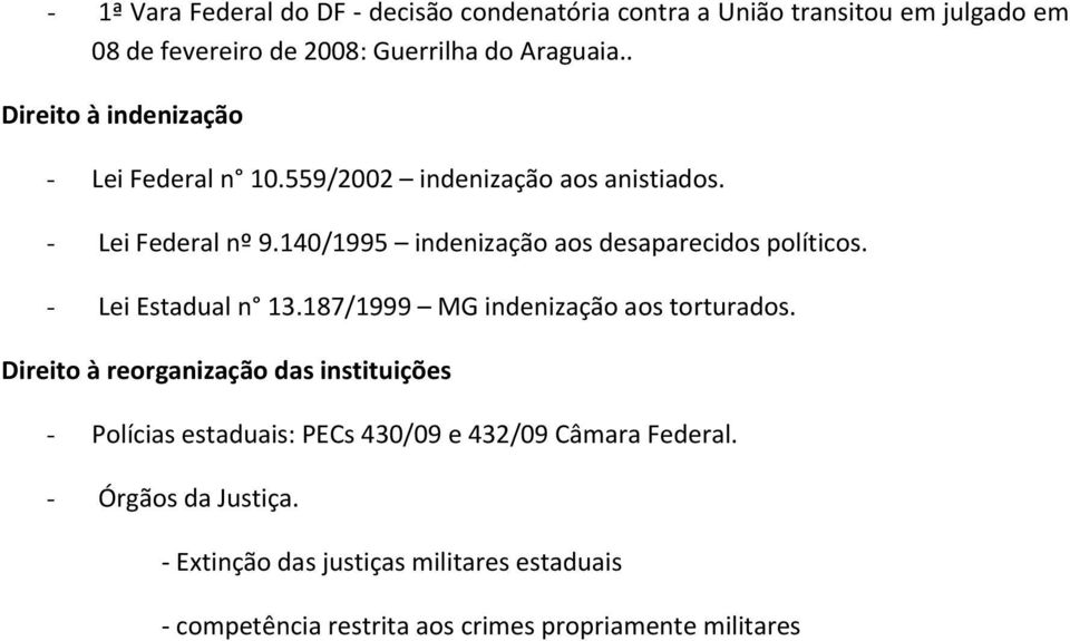 140/1995 indenização aos desaparecidos políticos. - Lei Estadual n 13.187/1999 MG indenização aos torturados.