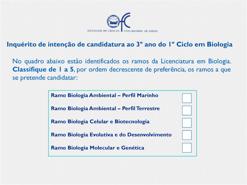 Classifique de 1 a 5, por ordem decrescente de preferência, os ramos a que se pretende candidatar: Ramo