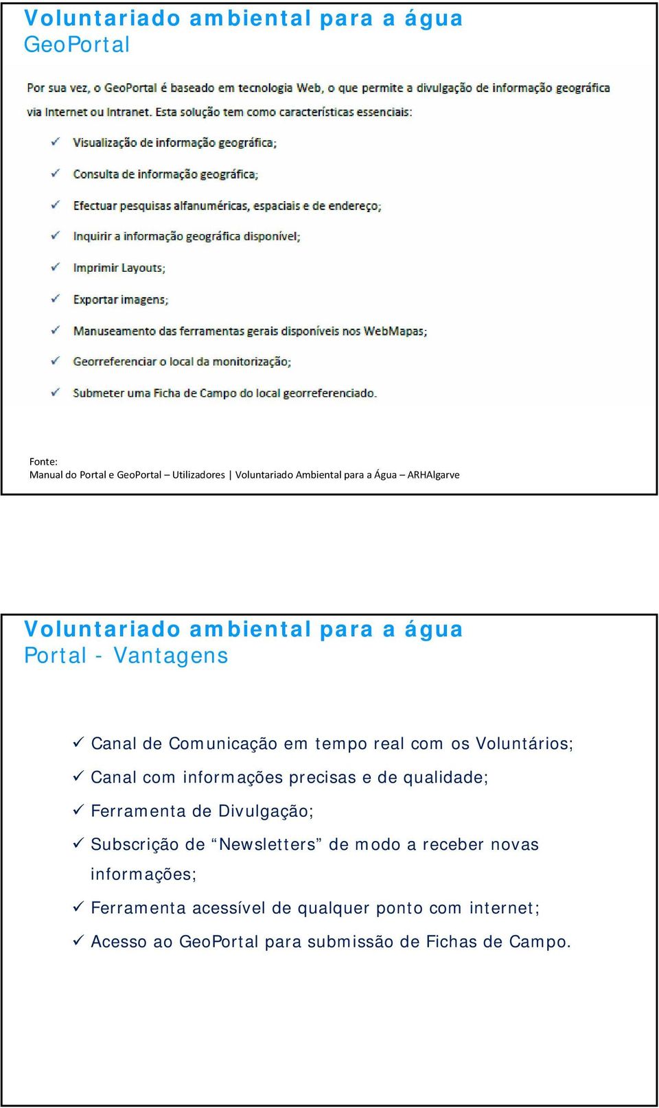 Voluntários; Canal com informações precisas e de qualidade; Ferramenta de Divulgação; Subscrição de Newsletters de modo a