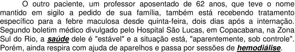 Segundo boletim médico divulgado pelo Hospital São Lucas, em Copacabana, na Zona Sul do Rio, a saúde dele é "estável"