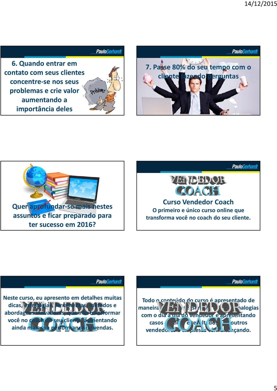 Curso Vendedor Coach O primeiro e único curso online que transforma você no coach do seu cliente.