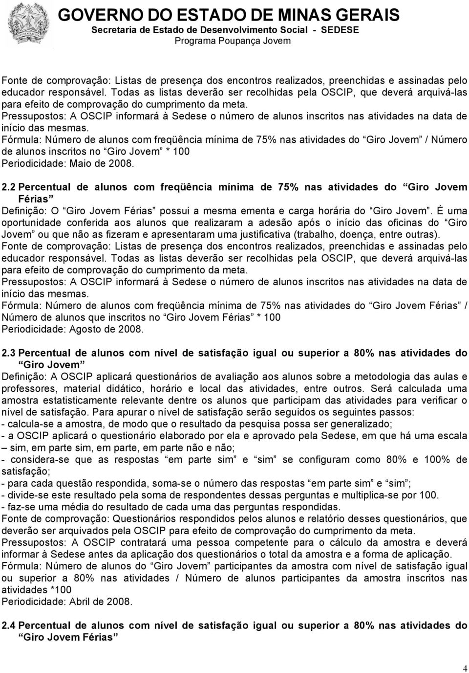 Pressupostos: A OSCIP informará à Sedese o número de alunos inscritos nas atividades na data de início das mesmas.