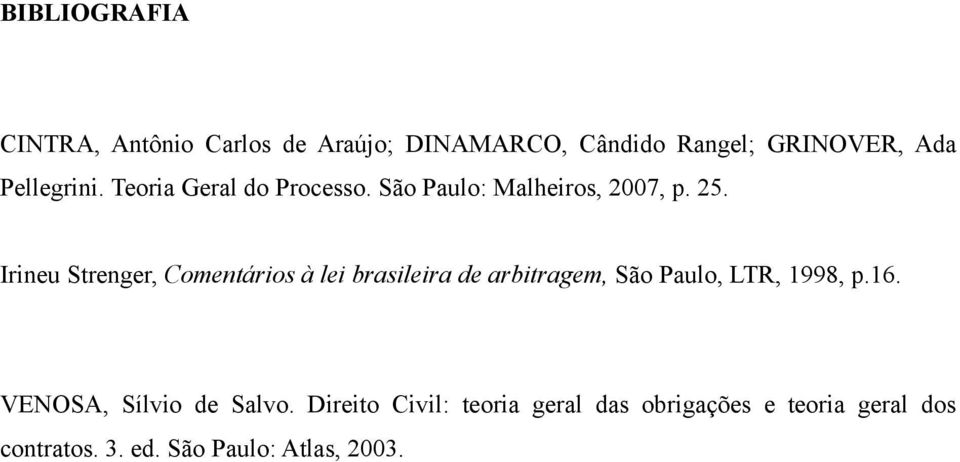 Irineu Strenger, Comentários à lei brasileira de arbitragem, São Paulo, LTR, 1998, p.16.