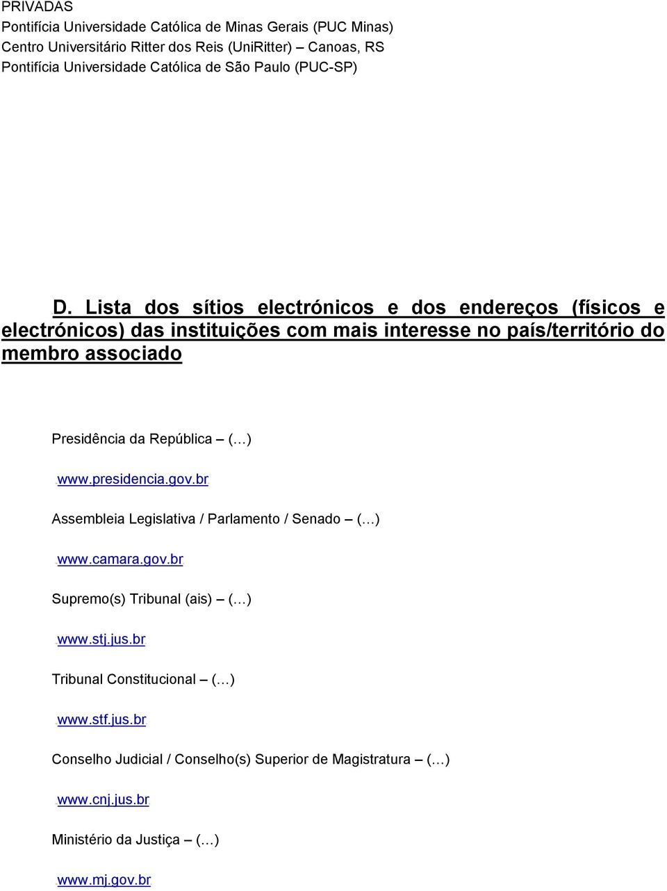 Lista dos sítios electrónicos e dos endereços (físicos e electrónicos) das instituições com mais interesse no país/território do membro associado Presidência da