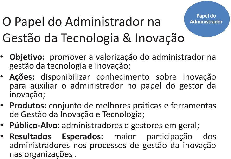 gestor da inovação; Produtos: conjunto de melhores práticas e ferramentas de Gestão da e Tecnologia; Público-Alvo: