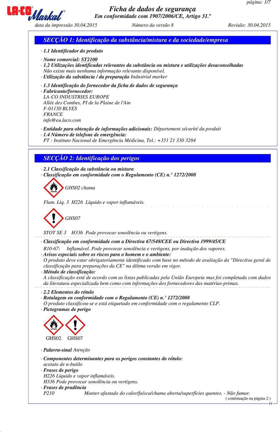 3 Identificação do fornecedor da ficha de dados de segurança Fabricante/fornecedor: LA-CO INDUSTRIES EUROPE Allée des Combes, PI de la Plaine de l'ain F-01150 BLYES FRANCE info@eu.laco.